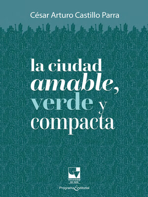 cover image of La ciudad amable, verde y compacta